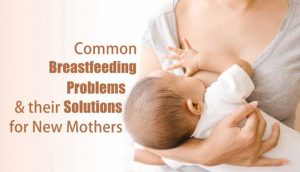 Challenges of breastfeeding babies and solutions